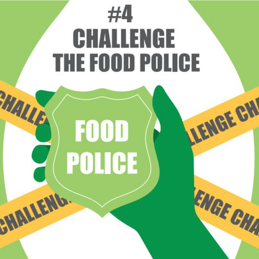 Challenge the food police.