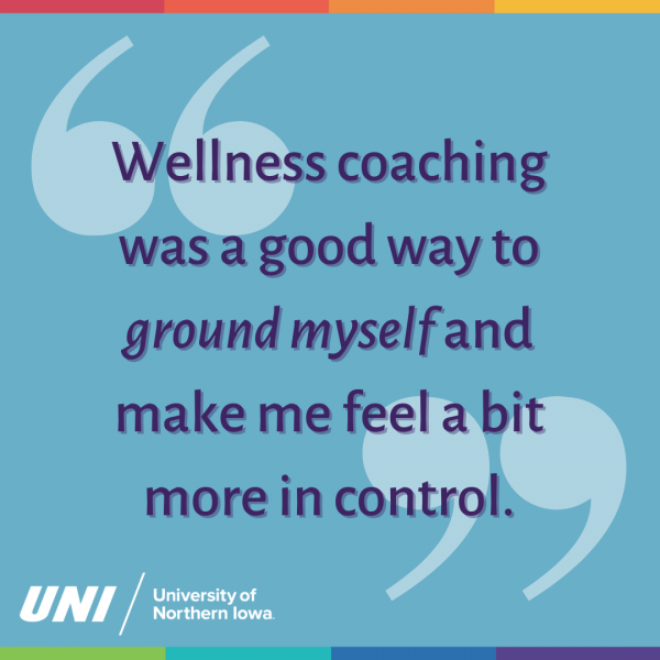 Wellness coaching was a good way to ground myself and make me feel a bit more in control.